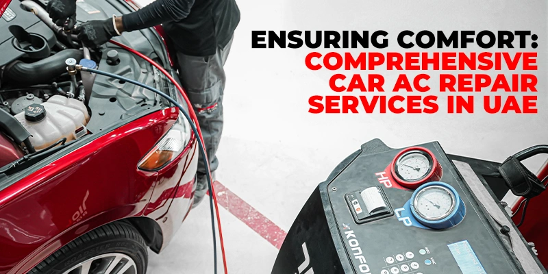 Ensuring Comfort Comprehensive Car AC Repair Services in UAE
